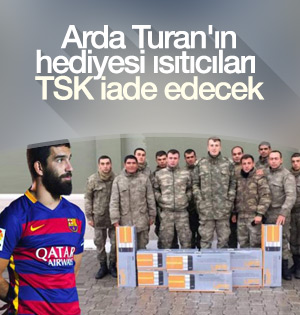 Arda Turan'ın ısıtıcıları TSK tarafından iade edilecek